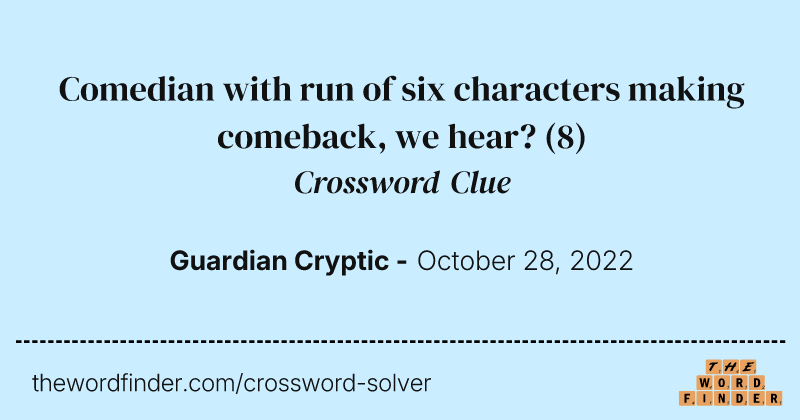 Comedian with run of six characters making comeback, we hear? crossword clue image
