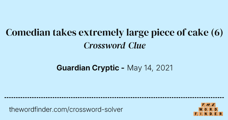 Comedian takes extremely large piece of cake crossword clue image