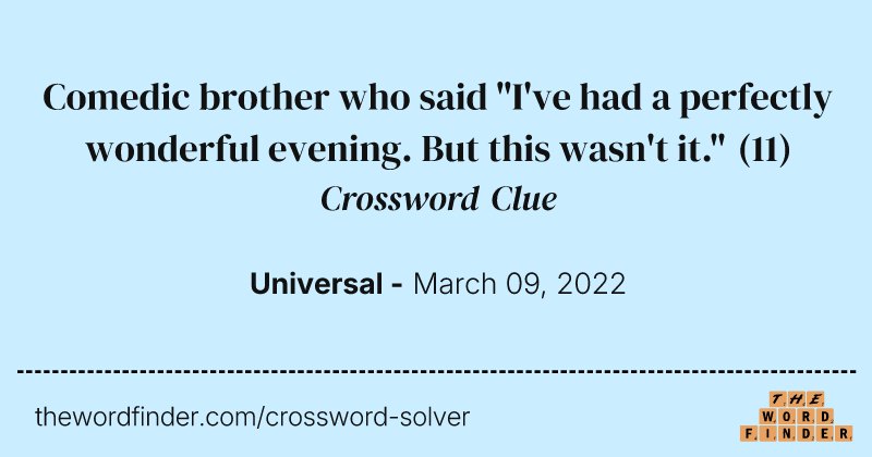 Comedic brother who said "I've had a perfectly wonderful evening. But this wasn't it." crossword clue image