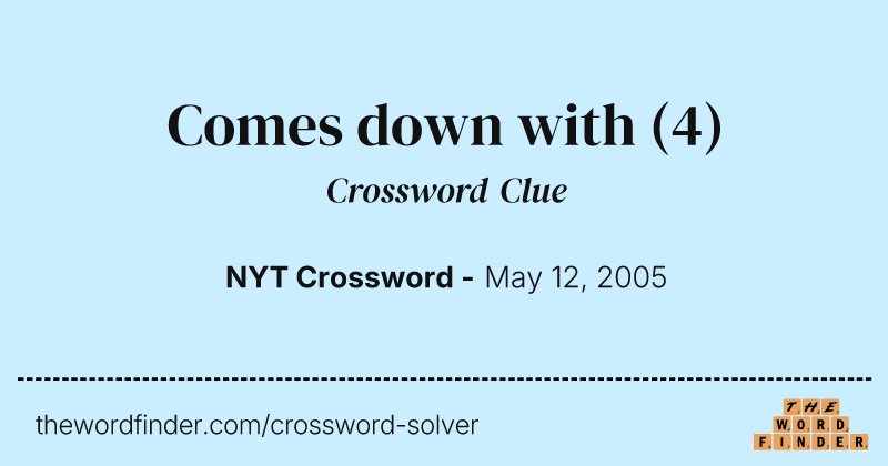 Comes down with crossword clue image