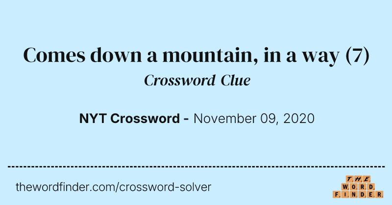 Comes down a mountain, in a way crossword clue image