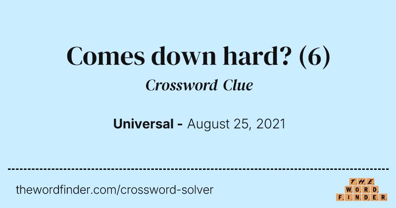 Comes down hard? crossword clue image