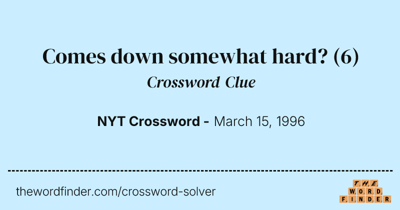 Comes down somewhat hard? crossword clue image