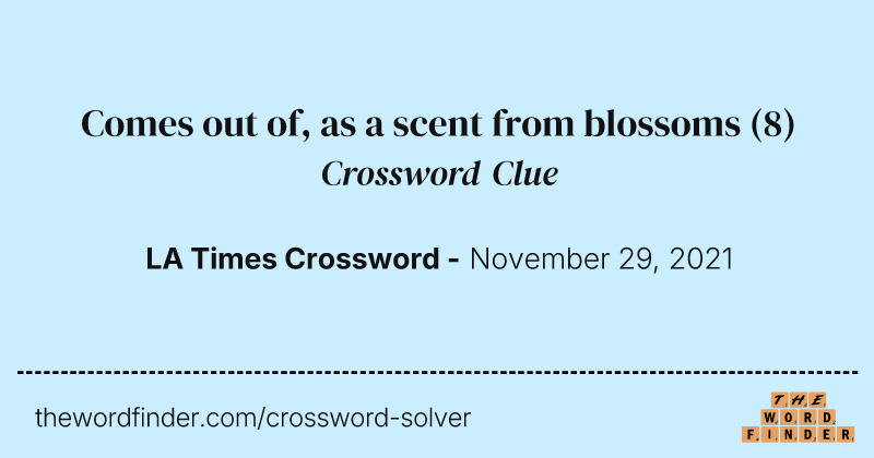 Comes out of, as a scent from blossoms crossword clue image