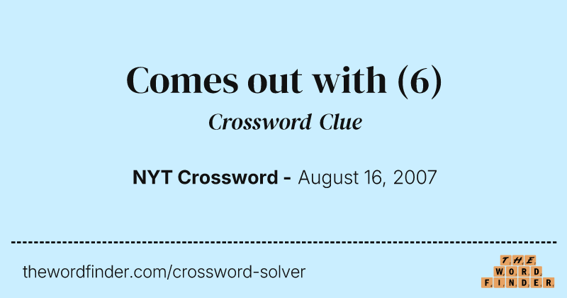 Comes out with crossword clue image