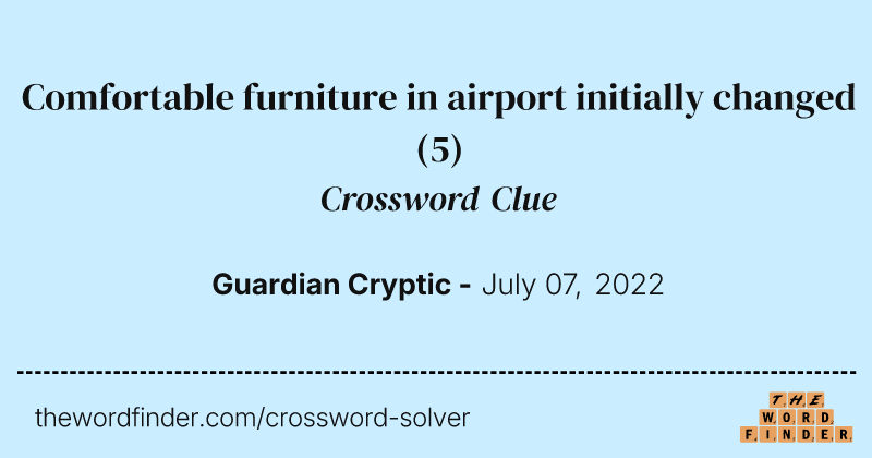 Comfortable furniture in airport initially changed crossword clue image