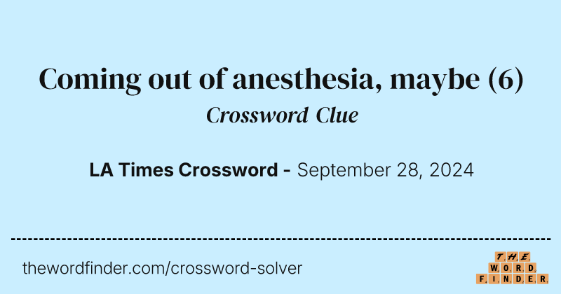 Coming out of anesthesia, maybe crossword clue image