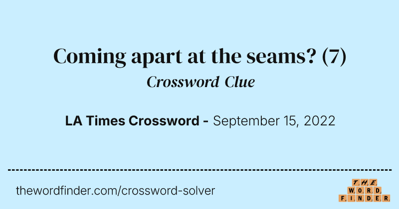 Coming apart at the seams? crossword clue image