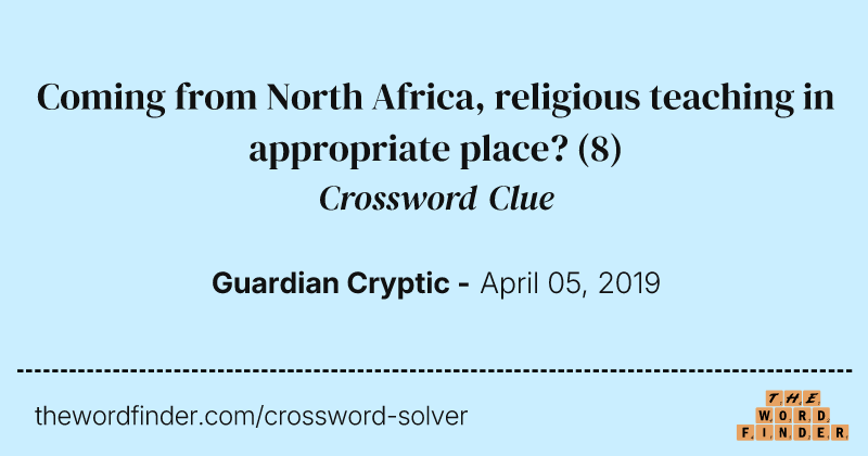 Coming from North Africa, religious teaching in appropriate place? crossword clue image