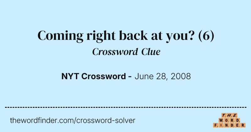 Coming right back at you? crossword clue image