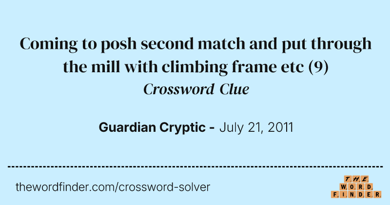 Coming to posh second match and put through the mill with climbing frame etc crossword clue image
