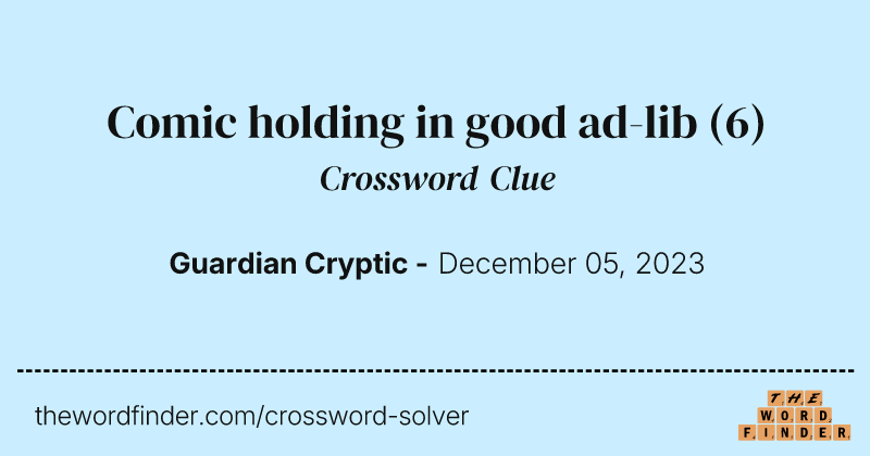 Comic holding in good ad-lib crossword clue image