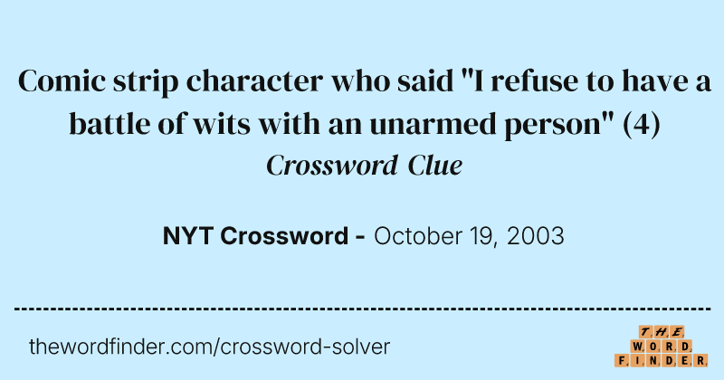 Comic strip character who said "I refuse to have a battle of wits with an unarmed person" crossword clue image