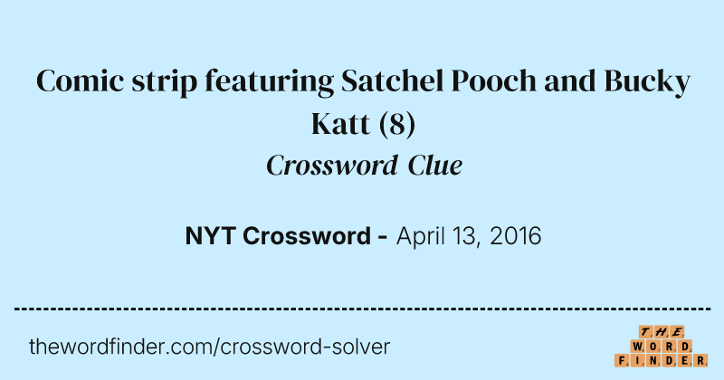 Comic strip featuring Satchel Pooch and Bucky Katt crossword clue image
