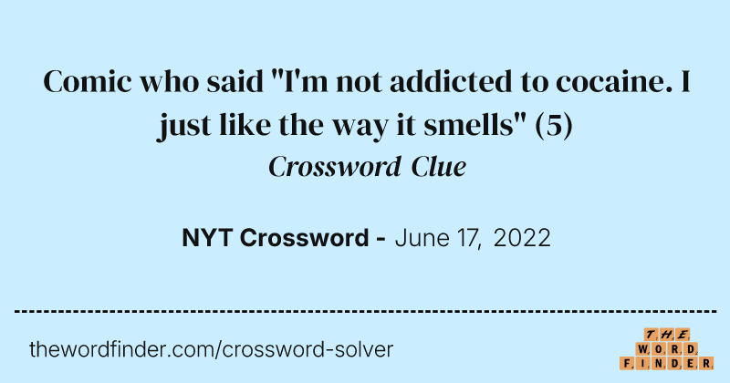 Comic who said "I'm not addicted to cocaine. I just like the way it smells" crossword clue image