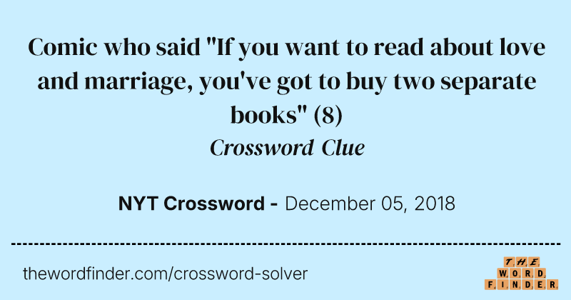 Comic who said "If you want to read about love and marriage, you've got to buy two separate books" crossword clue image