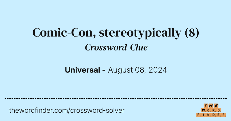 Comic-Con, stereotypically crossword clue image