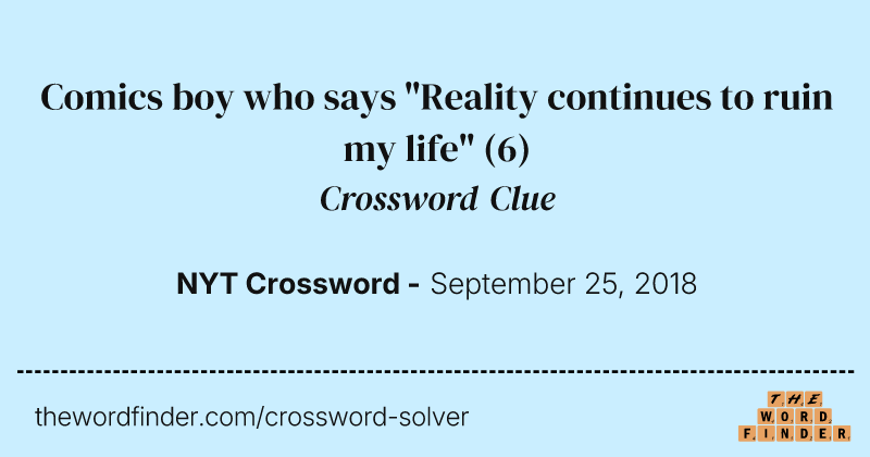 Comics boy who says "Reality continues to ruin my life" crossword clue image