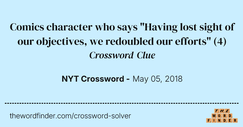 Comics character who says "Having lost sight of our objectives, we redoubled our efforts" crossword clue image