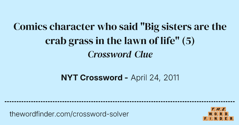 Comics character who said "Big sisters are the crab grass in the lawn of life" crossword clue image