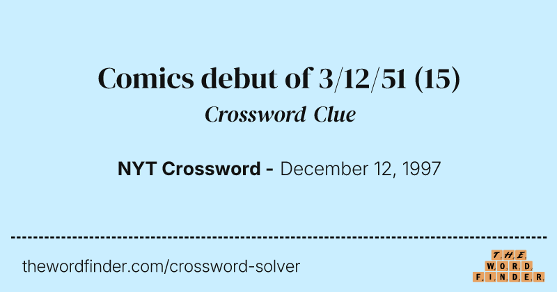 Comics debut of 3/12/51 crossword clue image