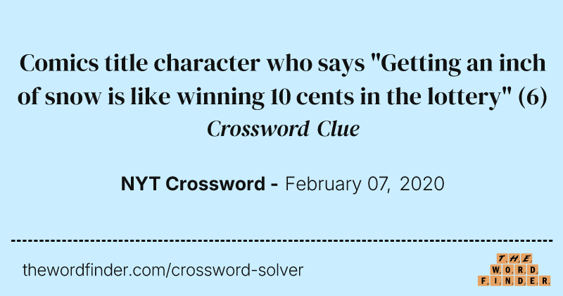 Comics title character who says "Getting an inch of snow is like winning 10 cents in the lottery" crossword clue image