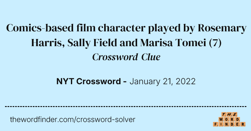 Comics-based film character played by Rosemary Harris, Sally Field and Marisa Tomei crossword clue image