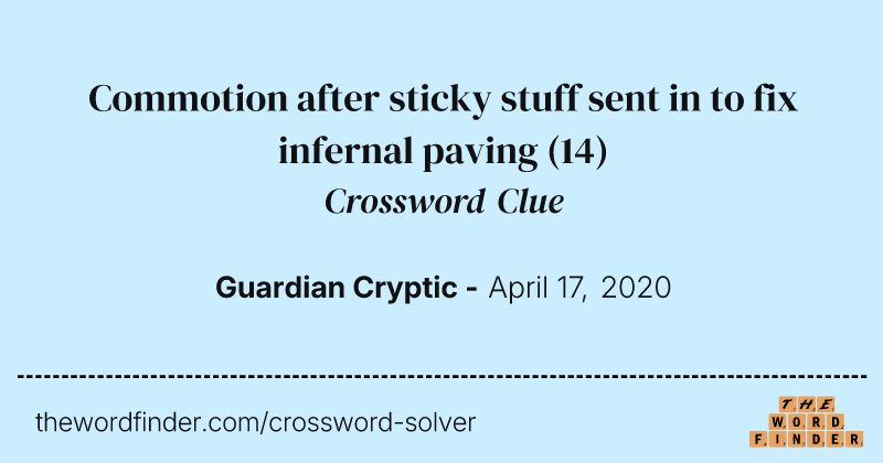 Commotion after sticky stuff sent in to fix infernal paving crossword clue image