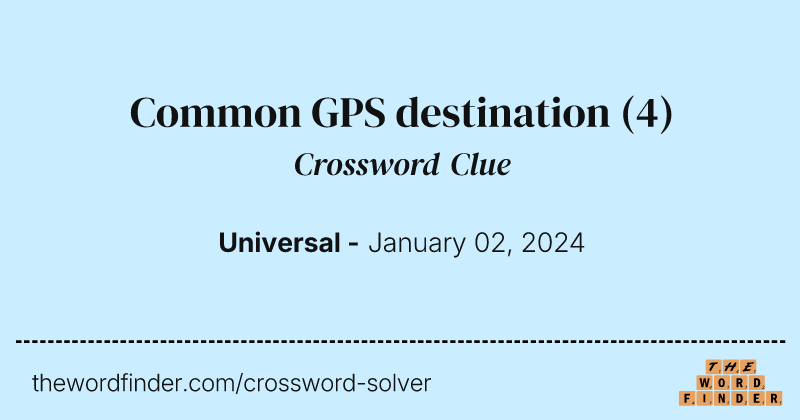 Common GPS destination crossword clue image