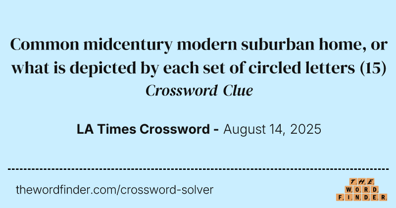 Common midcentury modern suburban home, or what is depicted by each set of circled letters crossword clue image
