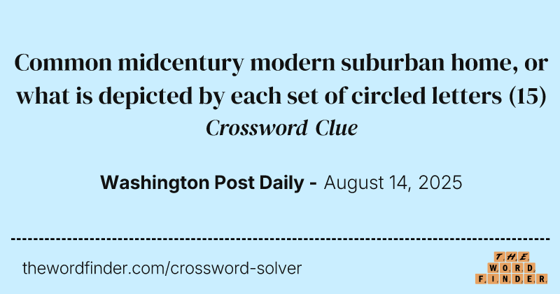 Common midcentury modern suburban home, or what is depicted by each set of circled letters crossword clue image