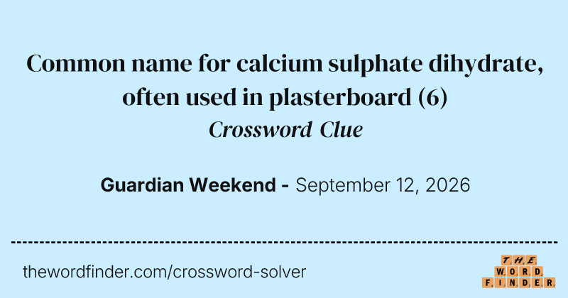 Common name for calcium sulphate dihydrate, often used in plasterboard crossword clue image