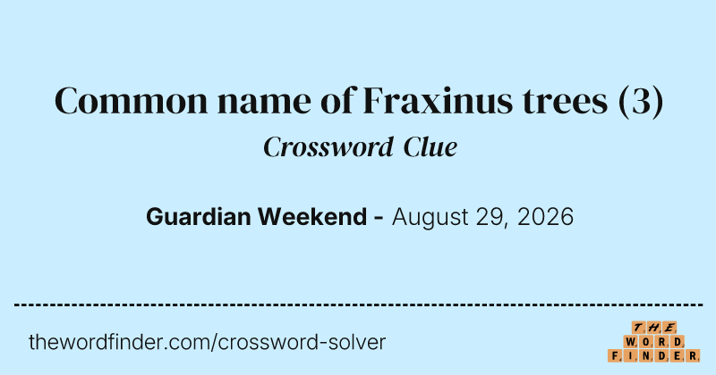 Common name of Fraxinus trees crossword clue image