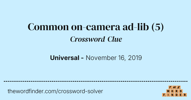 Common on-camera ad-lib crossword clue image