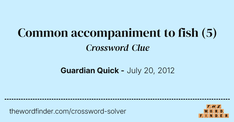 Common accompaniment to fish crossword clue image