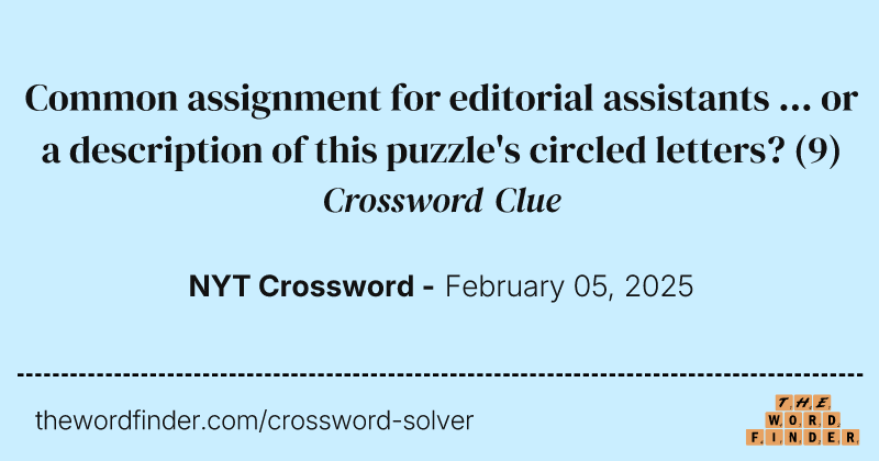 Common assignment for editorial assistants ... or a description of this puzzle's circled letters? crossword clue image