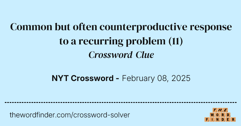 Common but often counterproductive response to a recurring problem crossword clue image