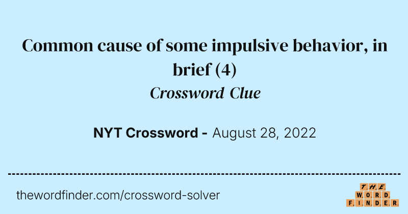 Common cause of some impulsive behavior, in brief crossword clue image