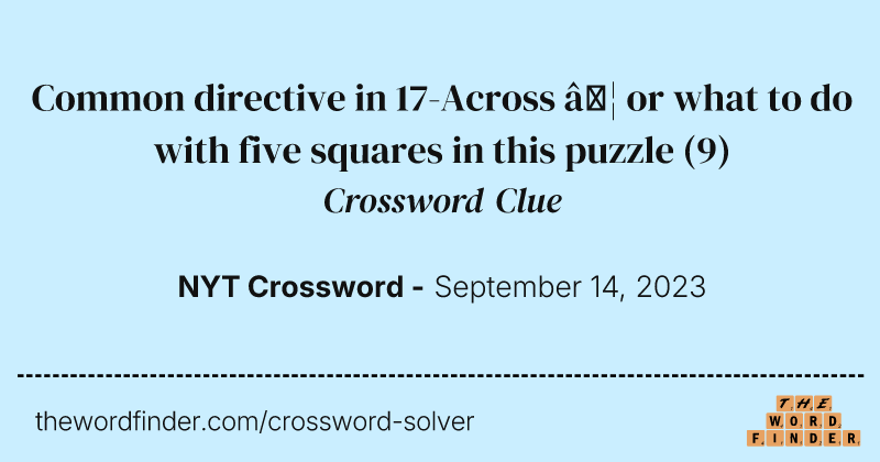 Common directive in 17-Across … or what to do with five squares in this puzzle crossword clue image