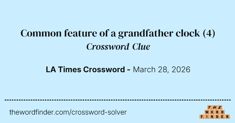 Common feature of a grandfather clock crossword clue image