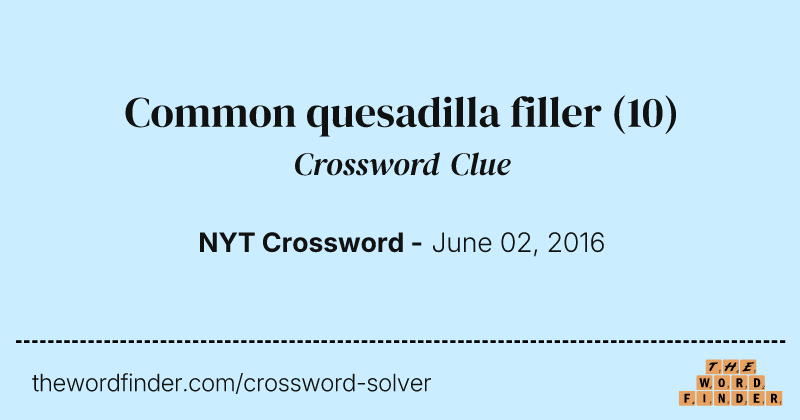 Common quesadilla filler crossword clue image