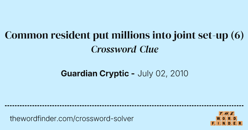 Common resident put millions into joint set-up crossword clue image