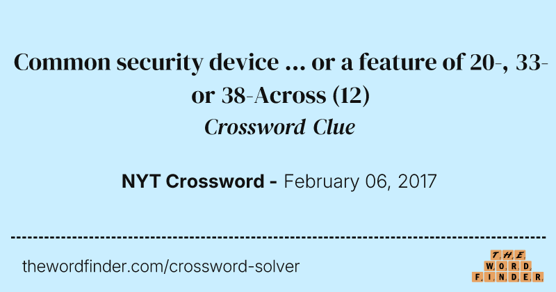 Common security device ... or a feature of 20-, 33- or 38-Across crossword clue image