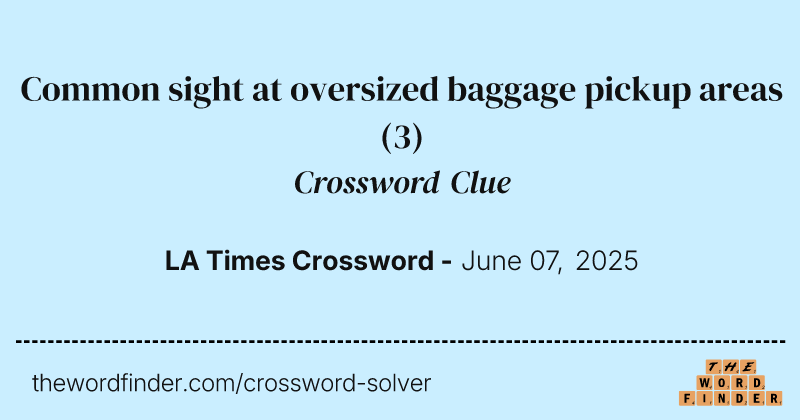 Common sight at oversized baggage pickup areas crossword clue image