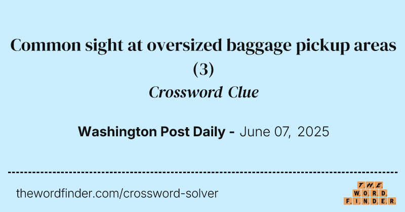 Common sight at oversized baggage pickup areas crossword clue image