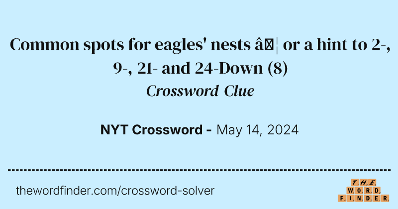 Common spots for eagles' nests … or a hint to 2-, 9-, 21- and 24-Down crossword clue image
