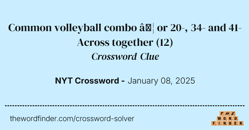 Common volleyball combo … or 20-, 34- and 41-Across together crossword clue image