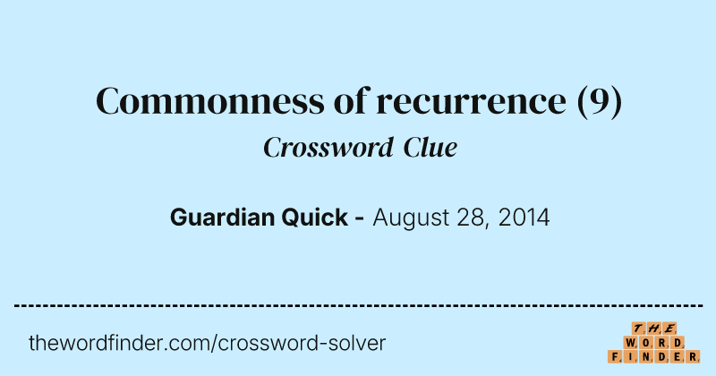 Commonness of recurrence crossword clue image
