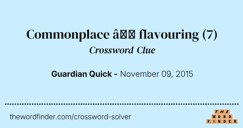 Commonplace — flavouring crossword clue image