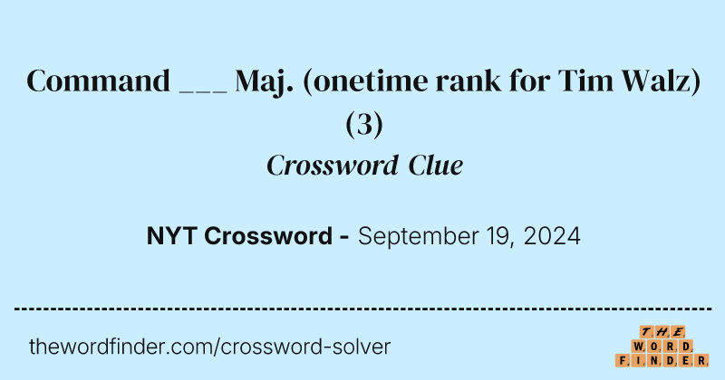 Command ___ Maj. (onetime rank for Tim Walz) crossword clue image